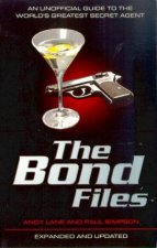 The Bond Files The Unofficial Guide To The Worlds Greatest Secret Agent