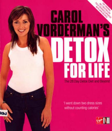 Carol Vorderman's Detox For Life: The 28 Day Detox Diet And Beyond by Carol Vorderman