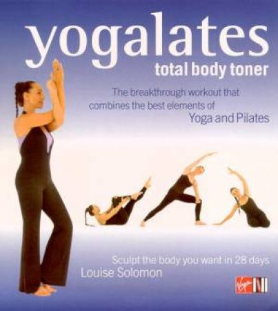 Yogalates: Total Body Toner by Louise Solomon