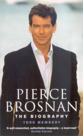 Pierce Brosnan: The Biography by York Membery