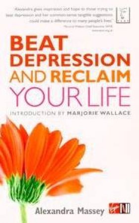 Beat Depression And Reclaim Your Life by Alexandra Massey