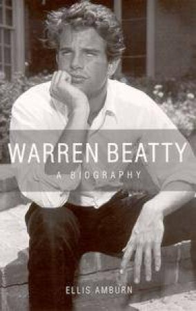 Warren Beatty: A Biography by Ellis Amburn