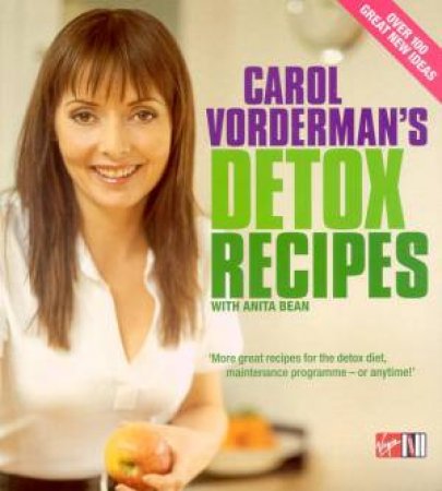 Carol Vorderman's Detox Recipes: Over 100 Great Recipes by Carol Vorderman & Anita Bean