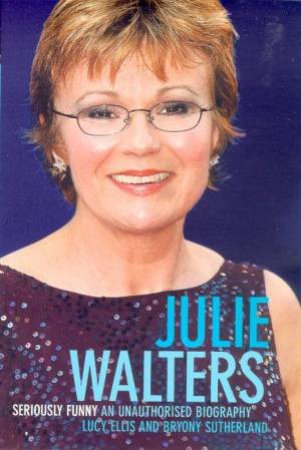 Julie Walters: Seriously Funny by Lucy Ellis