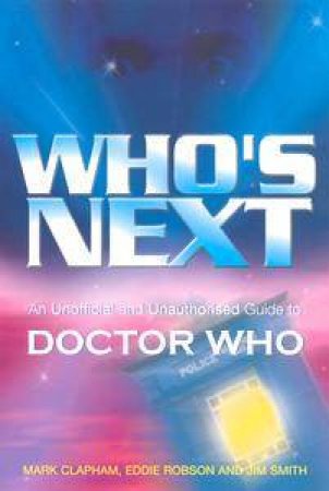 Who's Next: An Unofficial And Unauthorised Guide To Dr Who by Mark Clapham