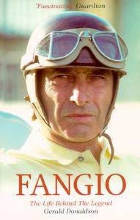 Fangio: The Life Behind The Legend by Gerald Donaldson