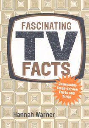 Fascinating TV Facts by Hannah Warner