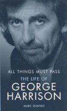 All Things Must Pass The Life Of George Harrison