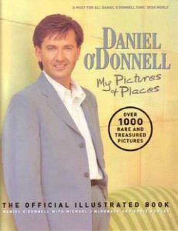 Daniel O'Donnell: My Pictures & Places by Daniel O'Donnell & Eddie Rowley