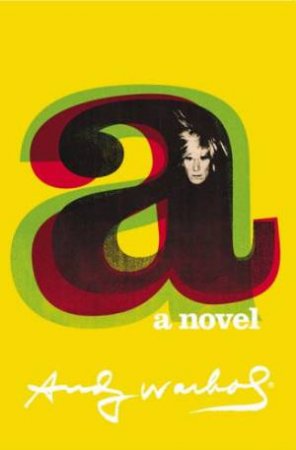 A: A Novel by Andy Warhol