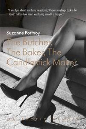 The Butcher, the Baker, the Candlestick Maker: An Erotic Memoir by Suzanne Portnoy