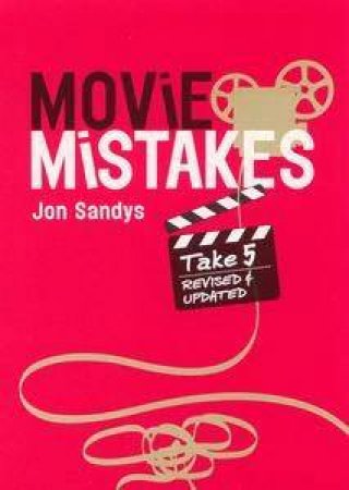 Movie Mistakes: Take 5 by Jon Sandys