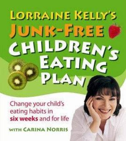 Lorraine Kelly's Junk-Free Childrens Eating Plan by Lorraine Kelly