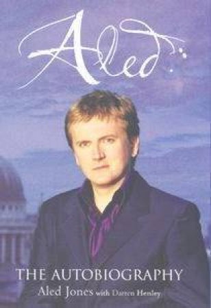 Aled: The Autobiography by Aled Jones & Darren Henley