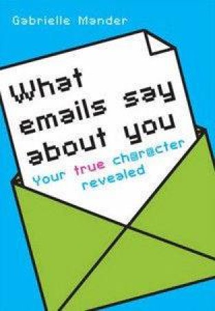 What Emails Say About You: Your True Character Revealed by Gabrielle Mander