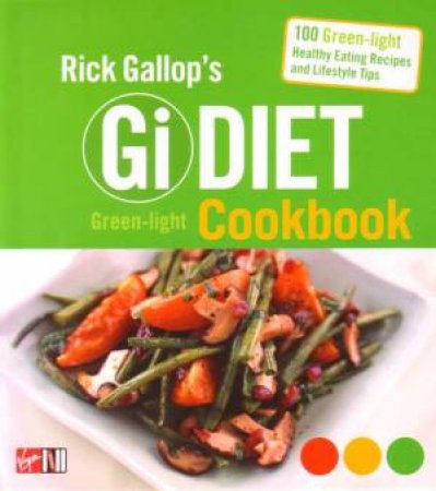 Rick Gallop's GI Diet Green-Light Cookbook by Rick Gallop