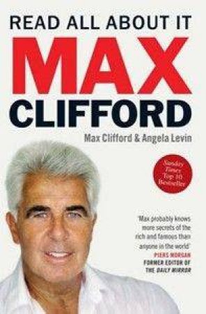 Max Clifford: Read All About It by Max Clifford & Angela Levin