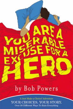 You Are A Miserable Excuse For A Hero by Bob Powers