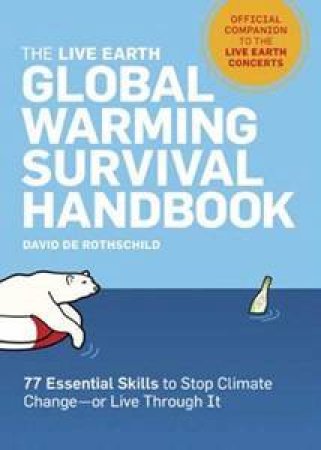 The Live Earth Global Warming Survival Handbook by David De Rothschild 