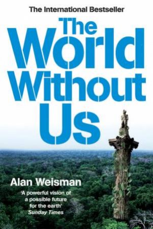 The World Without Us by Alan Weisman