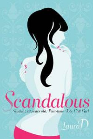 Scandalous: Student, 19 years old. Part-time job: Call Girl by Laura D