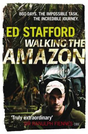 Walking the Amazon by Ed Stafford