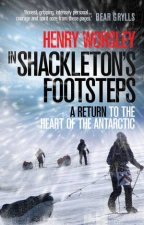 In Shackletons Footsteps  A Return to the Heart of the Antarctic