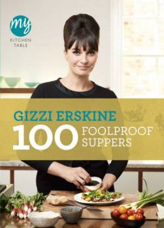 My Kitchen Table: 100 Foolproof Suppers by Gizzi Erskine