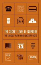 Secret Lives of Numbers The The Curious Truth Behind Everyday Digits