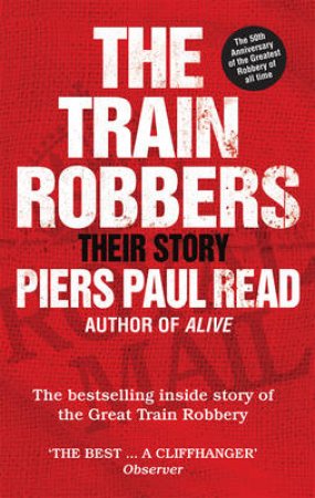 Train Robbers, The Their Story by Piers Paul Read