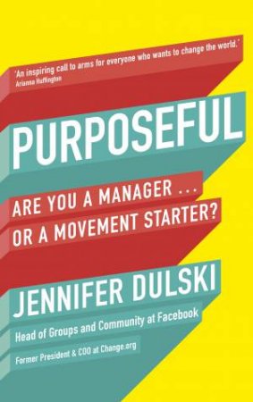 Purposeful: Are You A Manager . . . Or A Movement Starter? by Jennifer Dulski