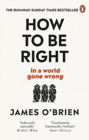 How To Be Right: . . . In A world Gone Wrong by James O'Brien