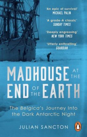 Madhouse At The End Of The Earth by Julian Sancton