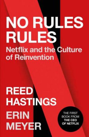 No Rules Rules: Netflix And The Culture Of Reinvention by Reed Hastings & Erin Meyer