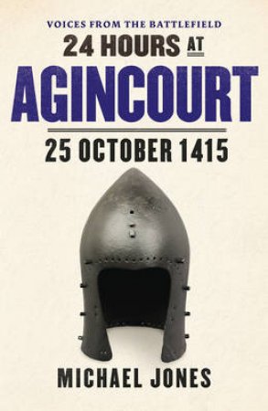 24 Hours at Agincourt by Michael Jones