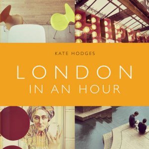 London in an Hour by Kate Hodges