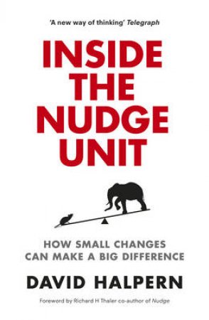 Nudge Unit, The Inside the government department that changed our by David Halpern