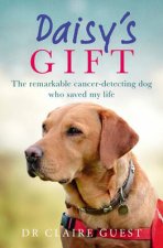 Daisys Gift The remarkable cancerdetecting dog who saved my life