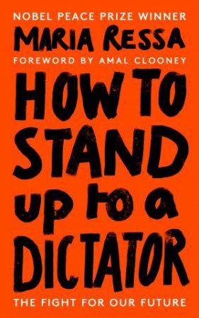 How To Stand Up To A Dictator by Maria Ressa