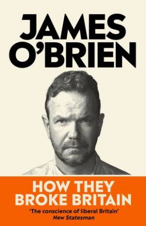 How They Broke Britain by James O'Brien