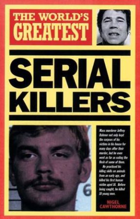 Worlds Greatest Serial Killers by Nigel Cawthorne