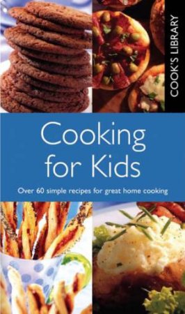 Cook's Library: Cooking for Kids by Various