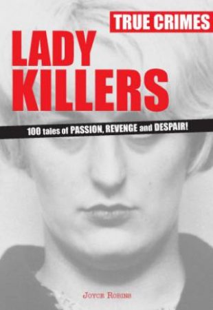 True Crimes: Lady Killers by Joyce Robins