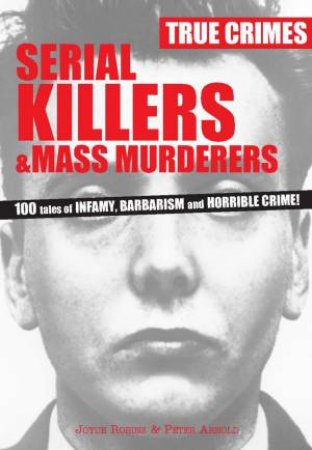 True Crimes: Serial Killers and Mass Murderers by Joyce Robins