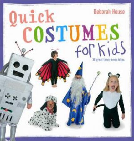 Quick Costumes for Kids by Deborah House