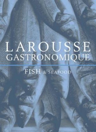 Larousse Gastronomique Fish & Seafood by Larousse