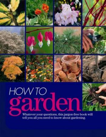 How to Garden by Various 