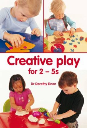 Creative Play for 2-5s by Dorothy Einon