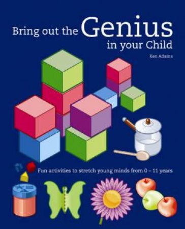 Bring Out the Genius in Your Child by Ken Adams