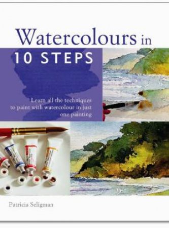 Watercolours in 10 Steps by Patricia Seligman